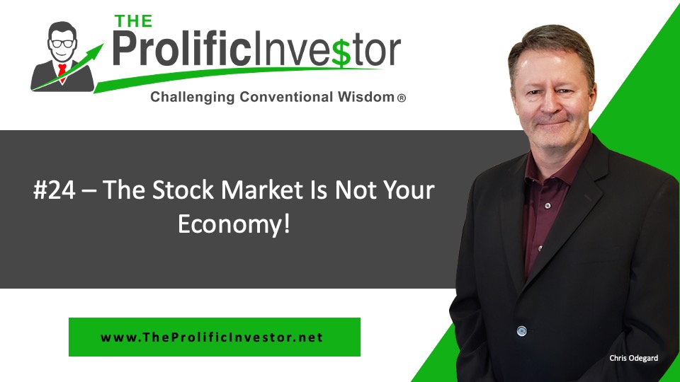 #24 – The Stock Market Is Not Your Economy!