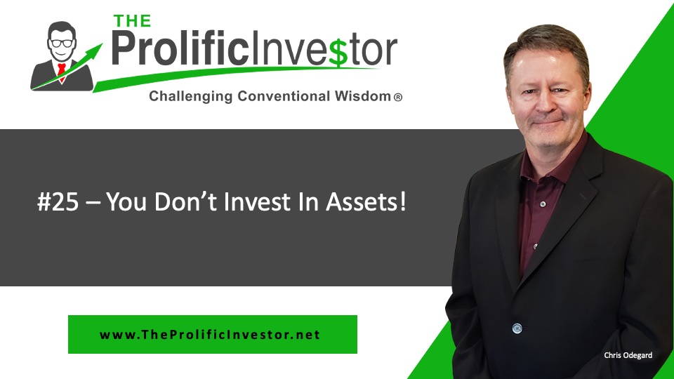 #25 – You Don’t Invest In Assets!